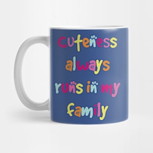 Cuteness always runs in my family1 Mug